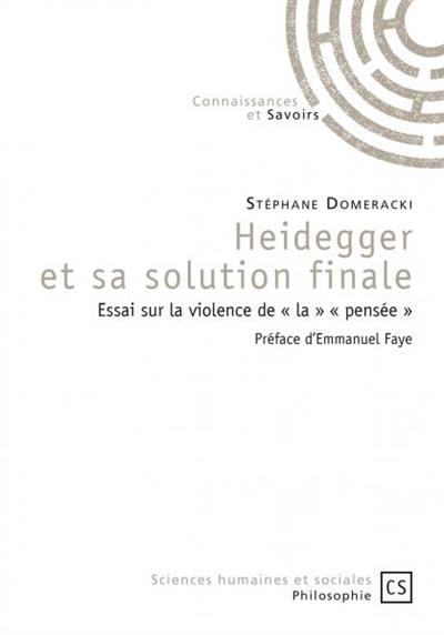 Heidegger et sa solution finale : essai sur la violence de la pensée