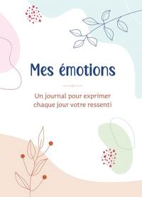 Mes émotions : un journal pour exprimer chaque jour votre ressenti