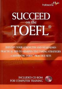 Succeed on the TOEFL : identify your strengths and weaknesses, practical tips to sharpen test-taking strategies, 3 authentic TOEFL pratice sets