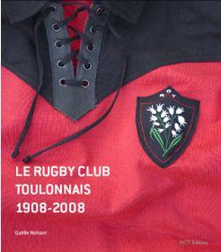 Le Rugby club toulonnais : 1908-2008