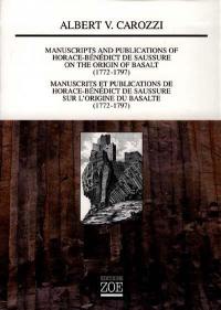 Manuscripts and publications of Horace-Bénédict de Saussure on the origin of basalt (1772-1797). Manuscrits et publications de Horace-Bénédict de Saussure sur l'origine du basalte (1772-1797)