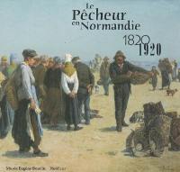 Le pêcheur en Normandie : 1820-1920