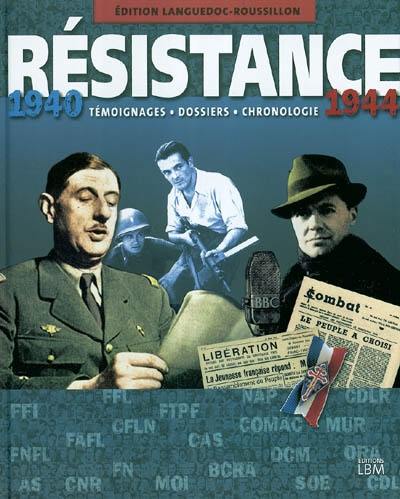 Résistance, 1940-1944 : édition Languedoc-Roussillon : témoignages, dossiers, chronologie