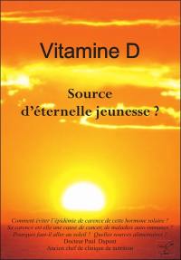 La Vitamine D naturelle : hormone solaire, source d'éternelle jeunesse ?