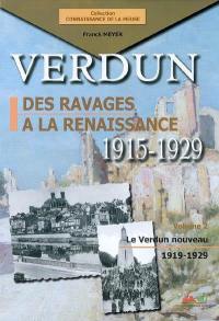 Verdun : des ravages à la renaissance, 1915-1929. Vol. 2. Le Verdun nouveau, 1919-1929