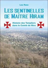 Les sentinelles de maître Hiram : histoire des Templiers dans le comté de Nice et en Provence orientale