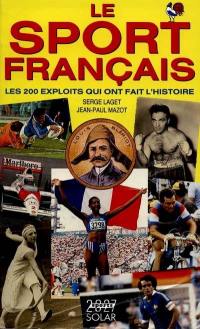Le livre d'or du sport français : les 200 exploits qui ont fait l'histoire