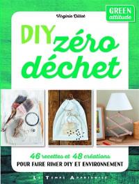 DIY zéro déchet : 46 recettes et 48 créations pour faire rimer DIY et environnement