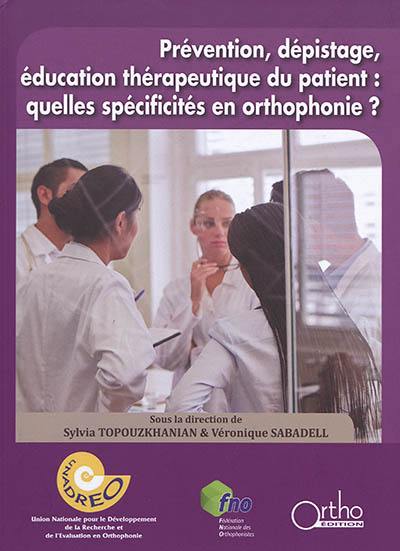 Prévention, dépistage, éducation thérapeutique du patient : quelles spécificités en orthophonie ? : XVIIIe rencontres internationales d'orthophonie