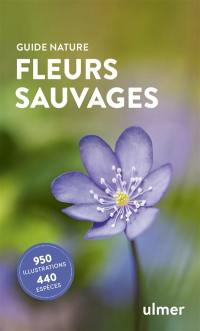 Fleurs sauvages : 950 illustrations, 440 espèces