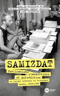 Samizdat : publications clandestines et autoédition en Europe centrale et orientale, 1950-1990