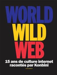 World wide web : 15 ans de culture Internet racontés par Konbini