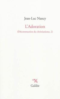Déconstruction du christianisme. Vol. 2. L'adoration