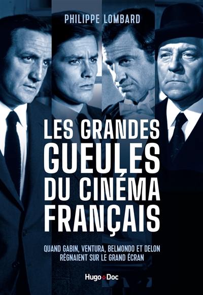 Les grandes gueules du cinéma français : quand Gabin, Ventura, Belmondo et Delon régnaient sur le grand écran