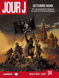 Jour J. Vol. 4. Octobre noir : 1917, les anarchistes français au coeur de la révolution russe