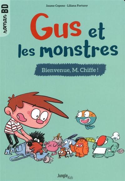 Gus et les monstres. Vol. 1. Bienvenue, M. Chiffe !