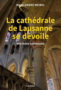 La cathédrale de Lausanne se dévoile : mystères gothiques
