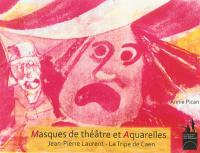 Masques de théâtre et aquarelles : Jean-Pierre Laurent, La Tripe de Caen