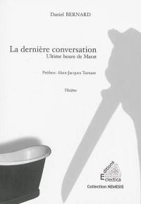 La dernière conversation : ultime heure de Marat, 13 juillet 93 (pintade, quintidi, 25 messidor, an I) : théâtre