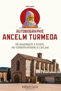 Ancelm Turmeda (1355-1423) : de Majorque à Tunis, du chritianisme à l'islam : autobiographie