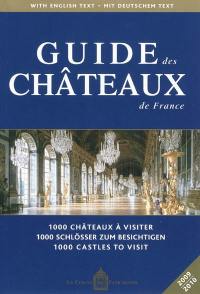 Guide des châteaux de France : 1.000 châteaux à visiter. 1.000 Schlösser zum besichtigen. 1.000 castles to visit