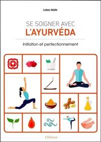 Se soigner avec l'ayurvéda : initiation et perfectionnement