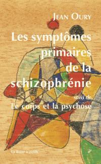 Les symptômes primaires de la schizophrénie : cours de psychopathologie (1984-1986). Le corps et la psychose