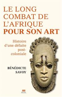 Le long combat de l'Afrique pour son art : histoire d'une défaite post-coloniale