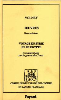 Oeuvres. Vol. 3. Voyage en Egypte et en Syrie (1787). Considérations sur la guerre des Turcs