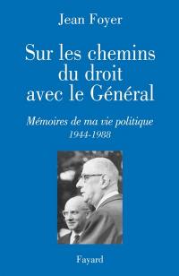Sur les chemins du droit avec le Général : mémoires de ma vie politique (1944-1988)