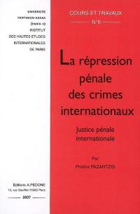 La répression pénale des crimes internationaux : justice pénale internationale