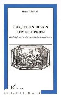 Eduquer les pauvres, former le peuple : généalogie de l'enseignement professionnel français