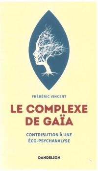 Le complexe de Gaïa : contribution à une éco-psychanalyse