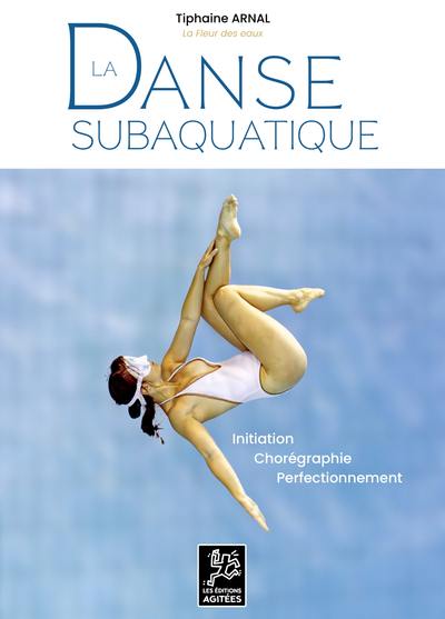 La danse subaquatique : initiation, chorégraphie, perfectionnement