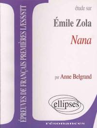Etude sur Emile Zola, Nana : épreuves de français premières L, ES, S, STT
