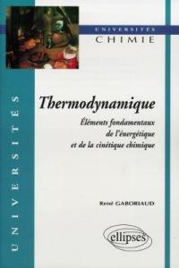 Thermodynamique : éléments fondamentaux de l'énergétique et de la cinétique chimique