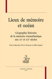 Lieux de mémoire et océan : géographie littéraire de la mémoire transatlantique aux XXe et XXIe siècles