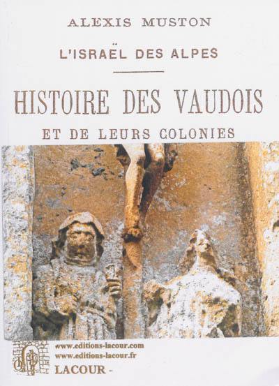 Histoire des Vaudois et de leurs colonies : l'Israël des Alpes
