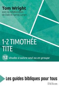 1-2 Timothée, Tite : 12 études à suivre seul ou en groupe