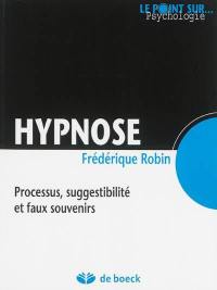 Hypnose : processus, suggestibilité et faux souvenirs