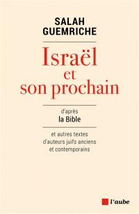 Israël et son prochain : d'après la Bible et autres textes d'auteurs juifs anciens et contemporains
