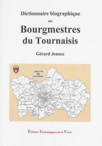 Dictionnaire biographique des bourgmestres du Tournaisis : Tournai et ses 29 villages