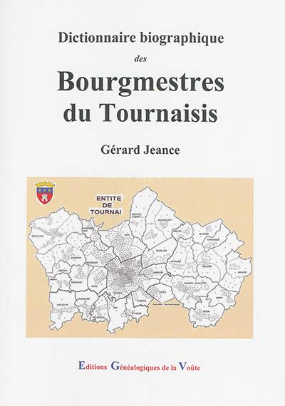 Dictionnaire biographique des bourgmestres du Tournaisis : Tournai et ses 29 villages