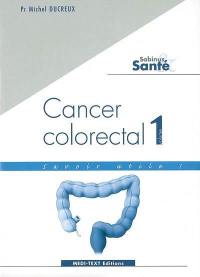 Cancer colorectal : savoir utile !. Vol. 1