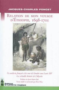 Relation de mon voyage d'Ethiopie, 1698-1701 : un médecin français à la cour de Gondar sous Louis XIV : la véritable histoire de l'Abyssin