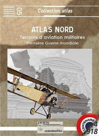 Atlas Nord 1914-1918 : terrains d'aviation militaires, plates-formes aéronautiques temporaires principales et secondaires
