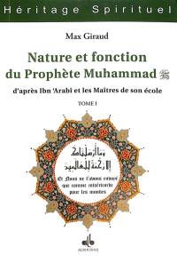 Nature et fonction du prophète Muhammad : d'après Ibn 'Arabî et les maîtres de son école