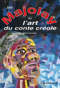Majolay ou L'art du conte créole : manuel pratique : écrire et dire des contes créoles