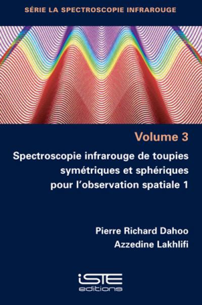 Spectroscopie infrarouge de toupies symétriques et sphériques pour l'observation spatiale. Vol. 1