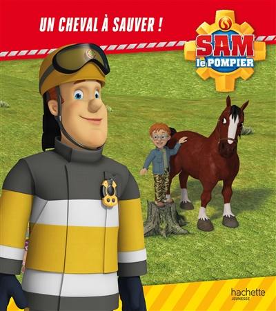 Sam le pompier. Un cheval à sauver !